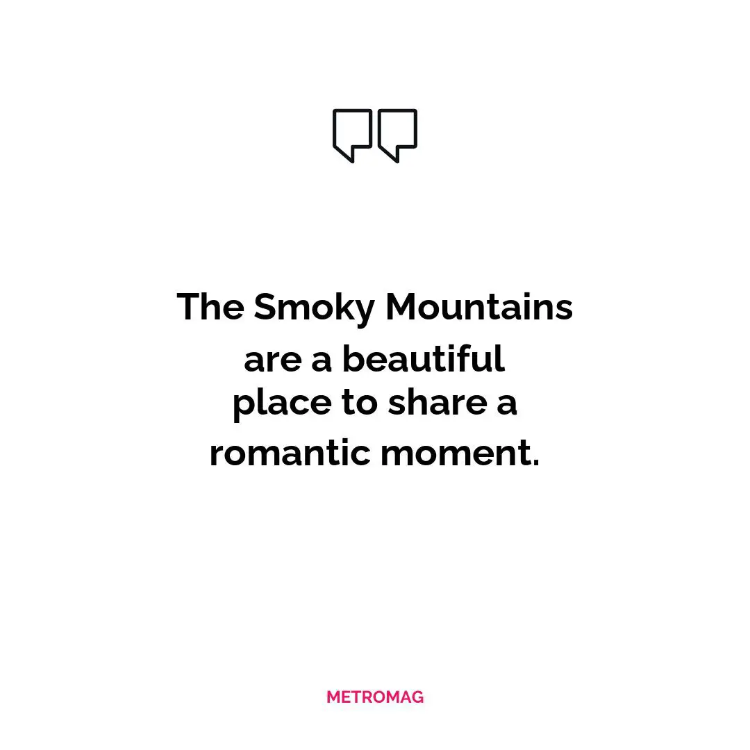The Smoky Mountains are a beautiful place to share a romantic moment.