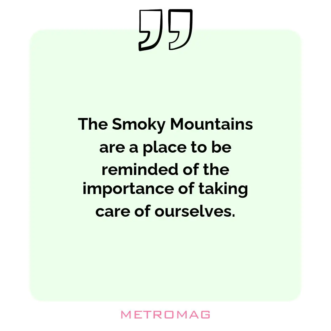 The Smoky Mountains are a place to be reminded of the importance of taking care of ourselves.