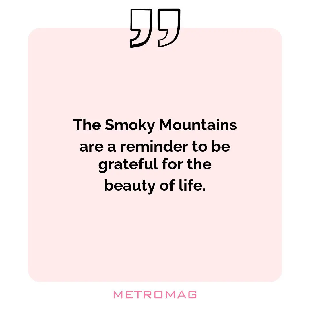 The Smoky Mountains are a reminder to be grateful for the beauty of life.