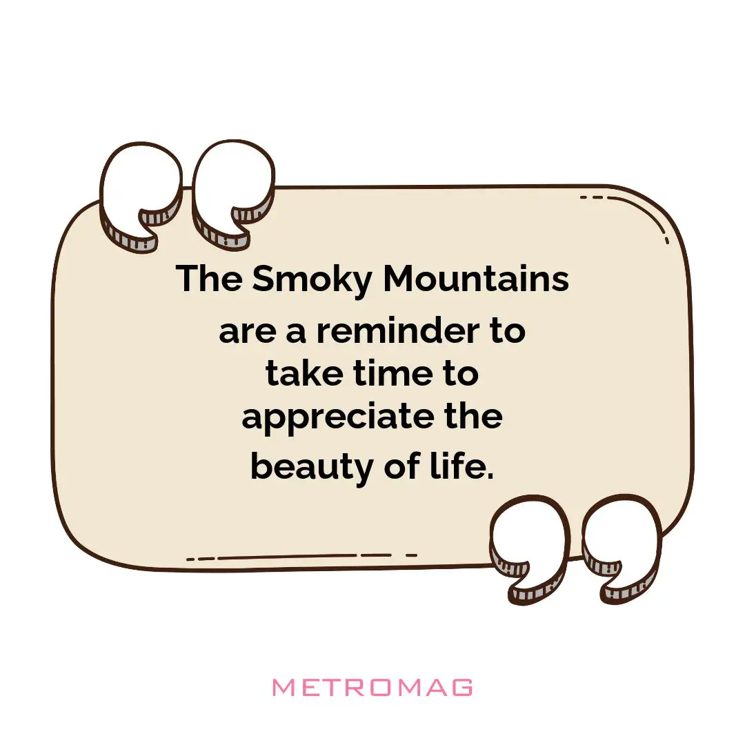 The Smoky Mountains are a reminder to take time to appreciate the beauty of life.
