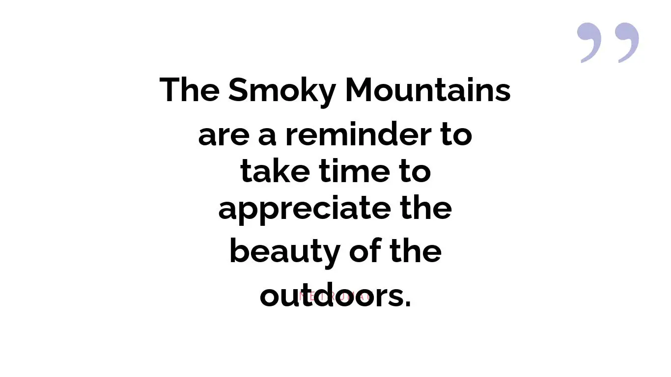 The Smoky Mountains are a reminder to take time to appreciate the beauty of the outdoors.