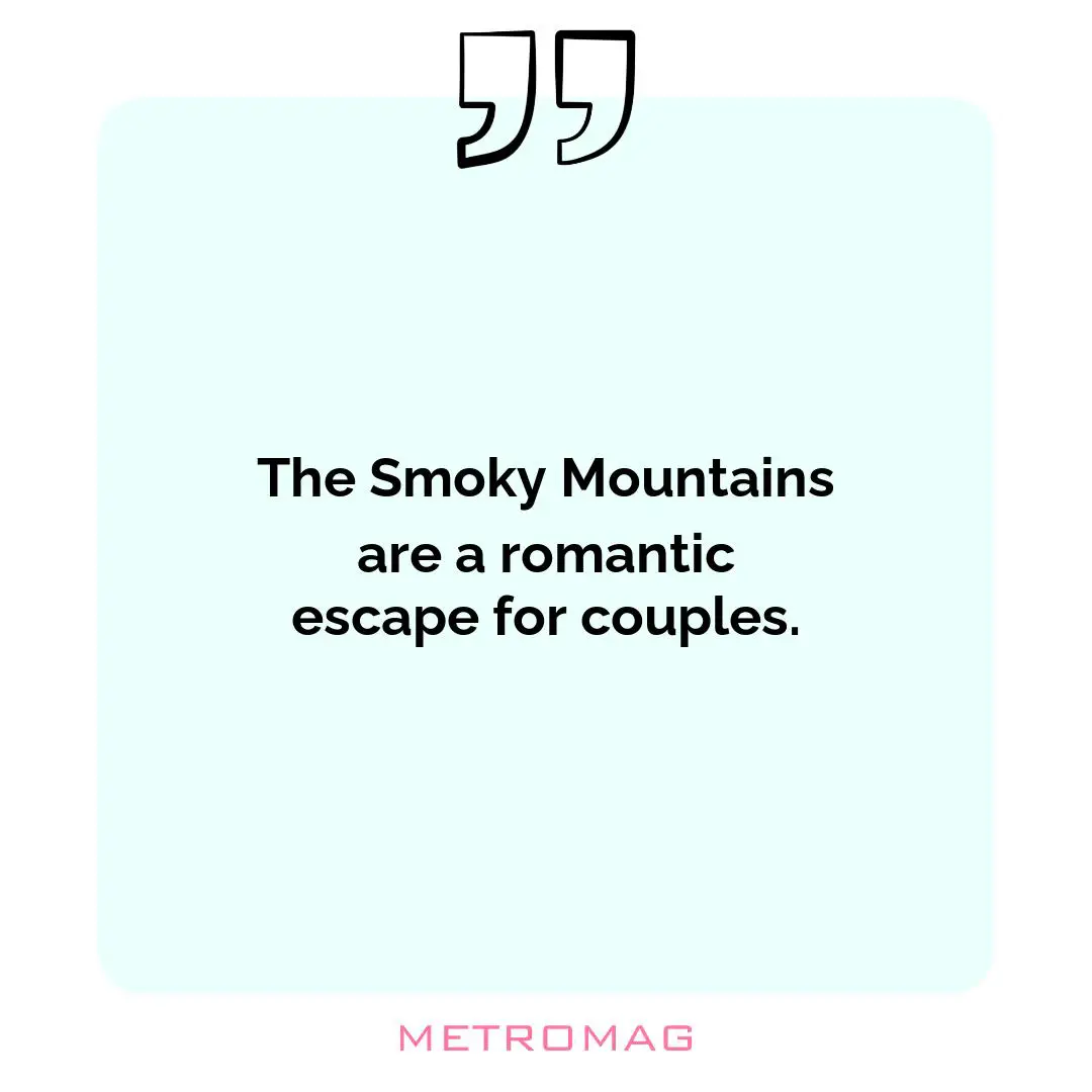 The Smoky Mountains are a romantic escape for couples.