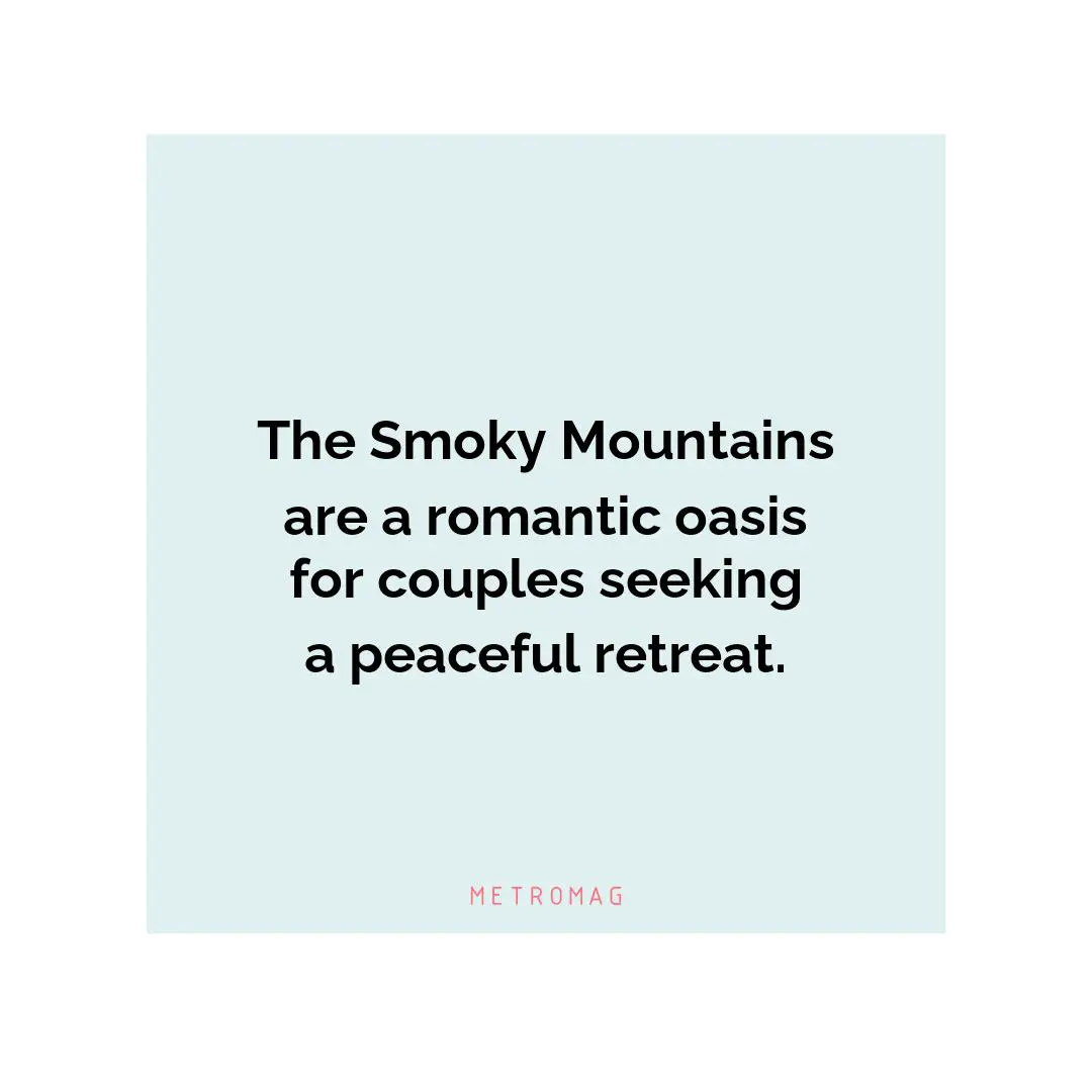 The Smoky Mountains are a romantic oasis for couples seeking a peaceful retreat.