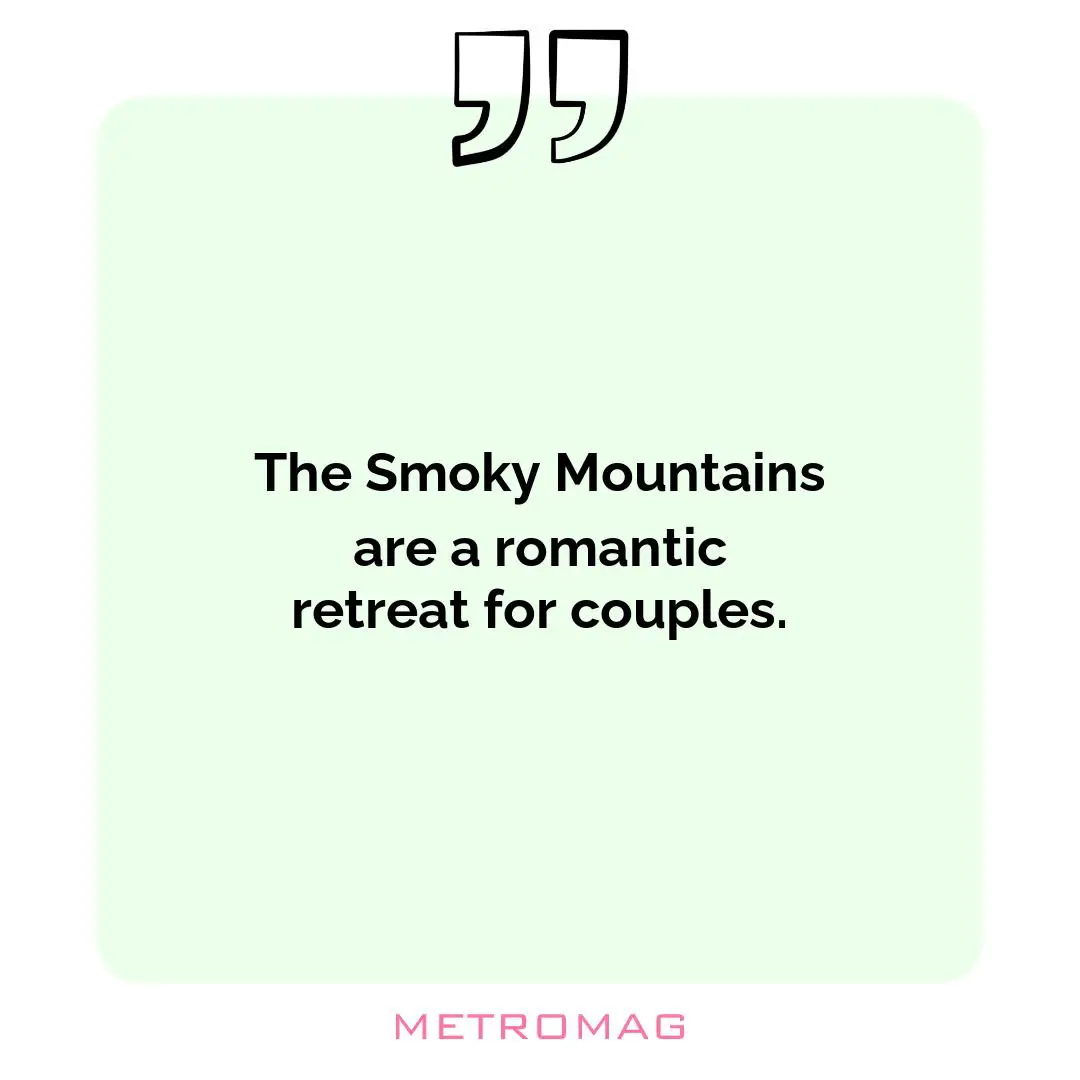 The Smoky Mountains are a romantic retreat for couples.