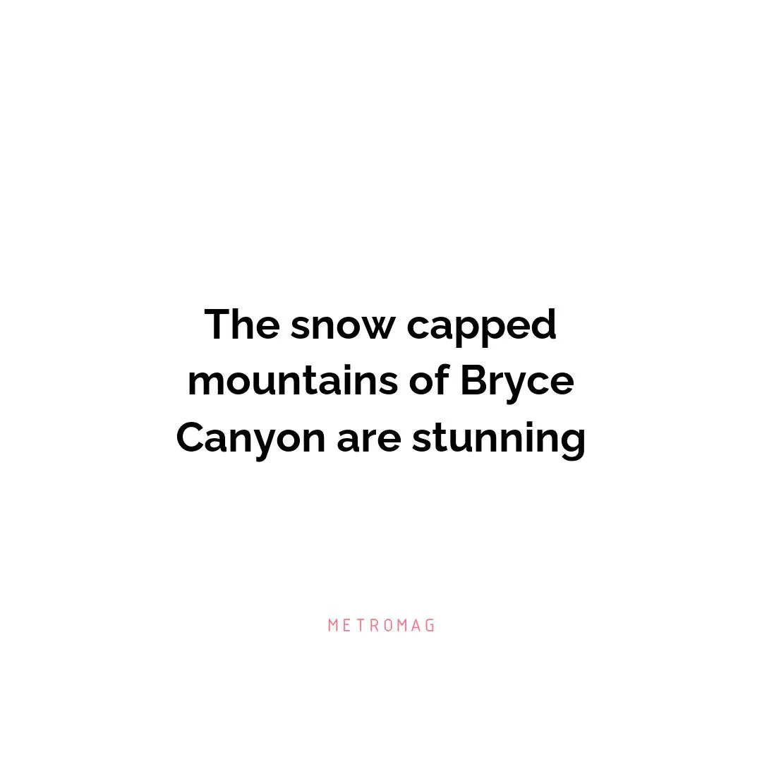 The snow capped mountains of Bryce Canyon are stunning