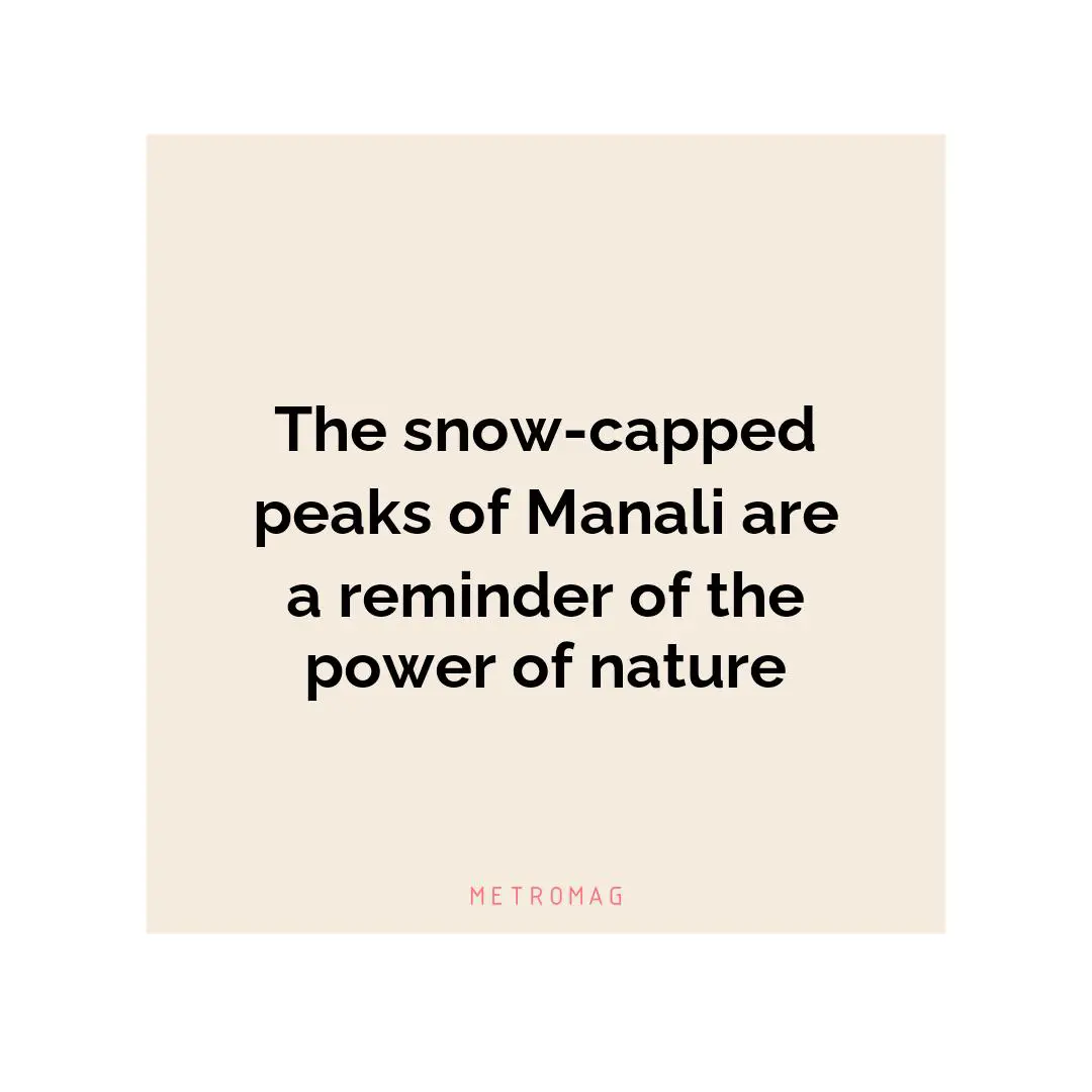 The snow-capped peaks of Manali are a reminder of the power of nature