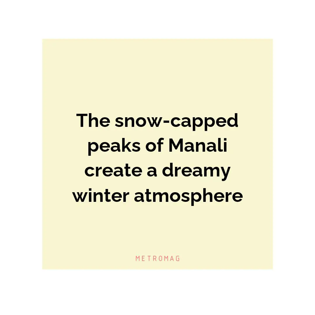 The snow-capped peaks of Manali create a dreamy winter atmosphere
