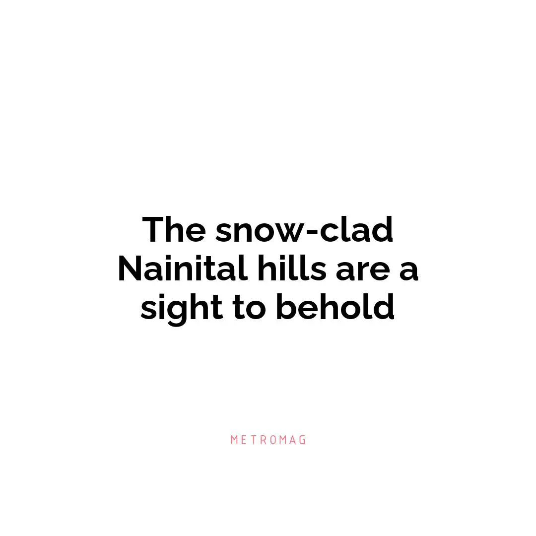 The snow-clad Nainital hills are a sight to behold