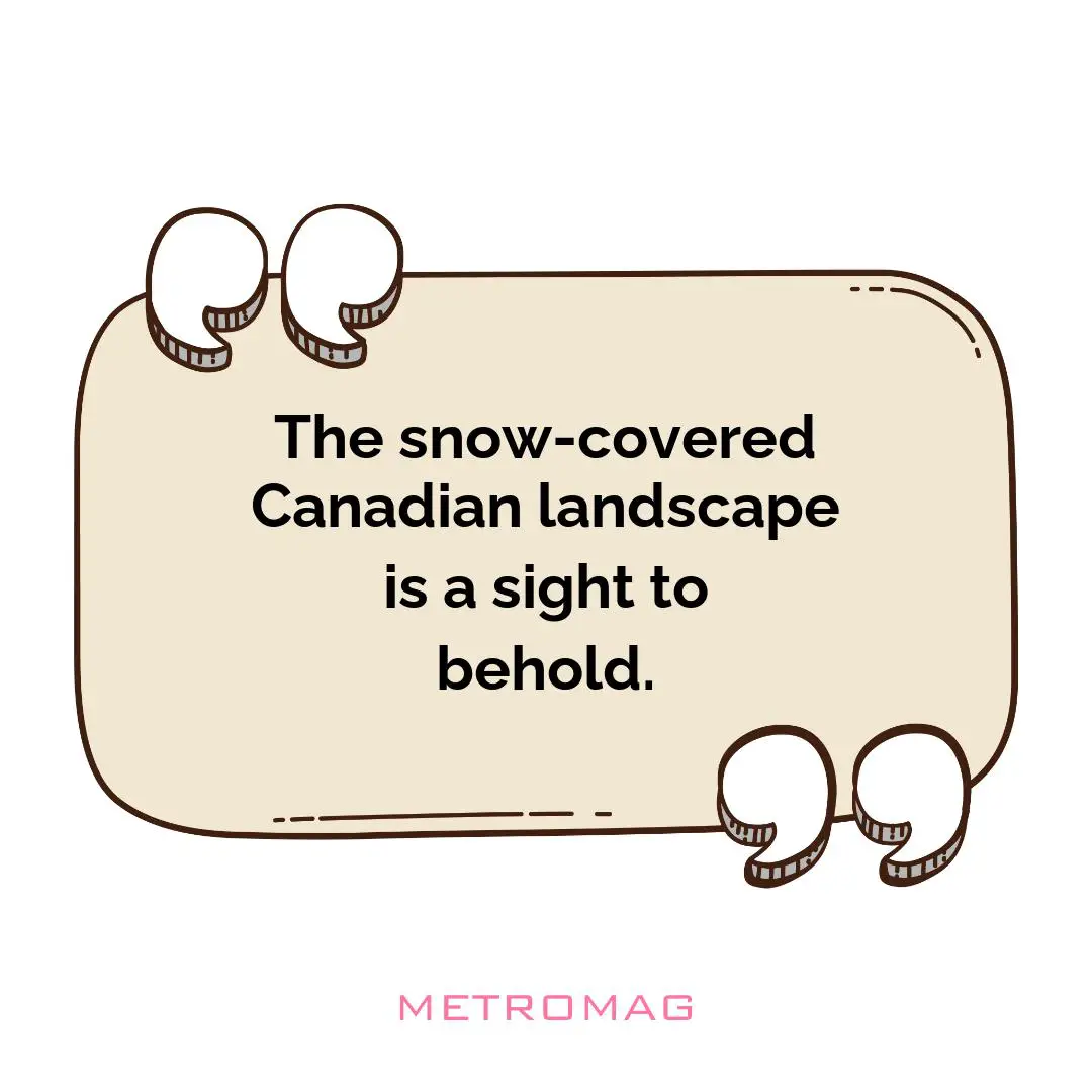 The snow-covered Canadian landscape is a sight to behold.
