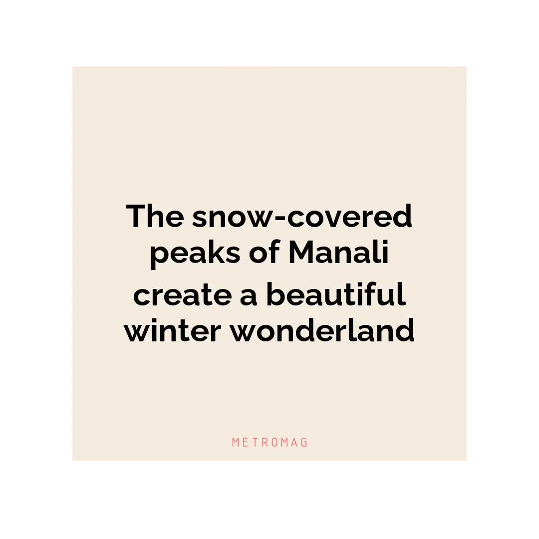 The snow-covered peaks of Manali create a beautiful winter wonderland