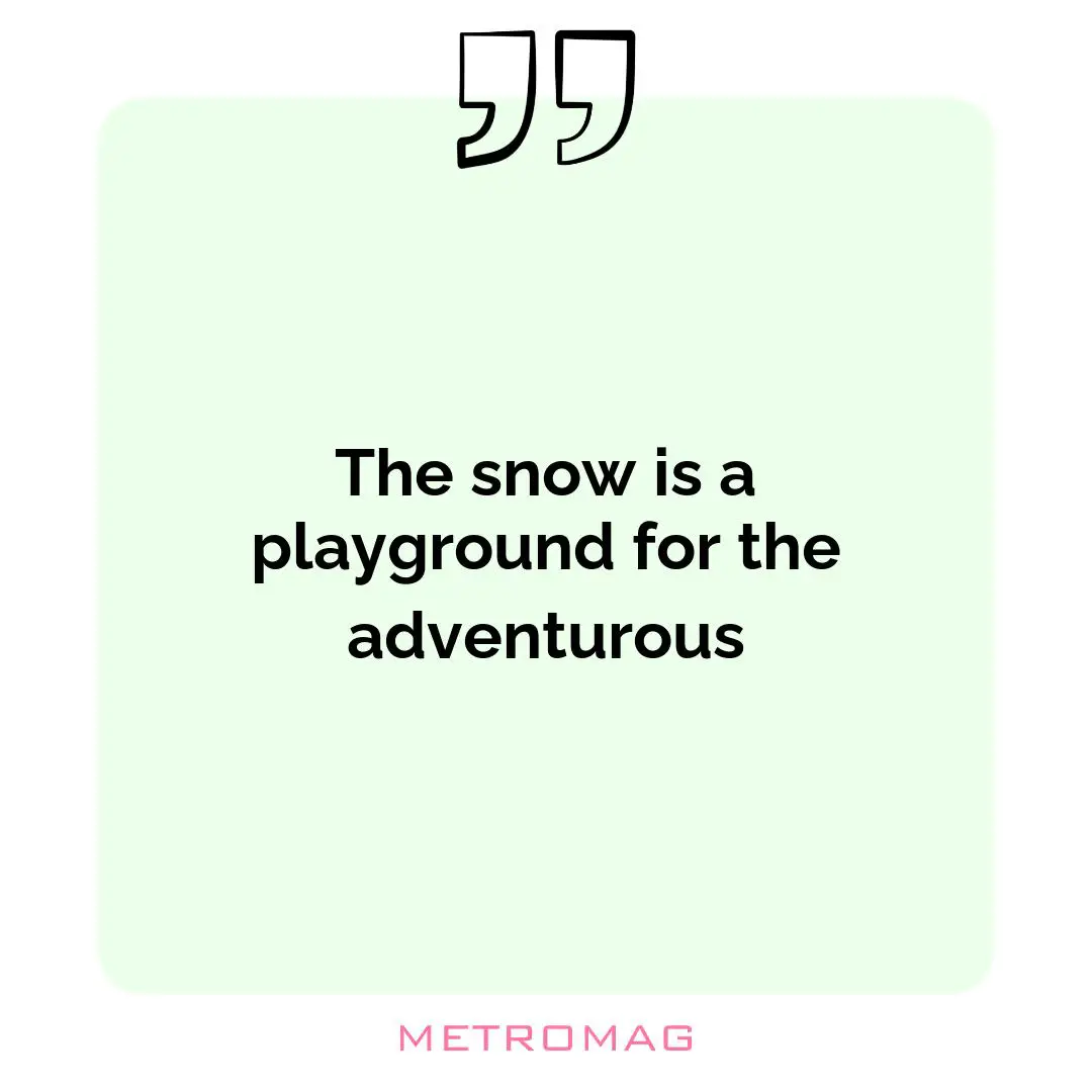 The snow is a playground for the adventurous