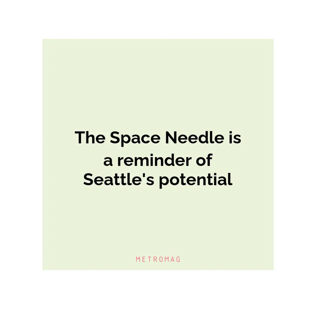 The Space Needle is a reminder of Seattle's potential