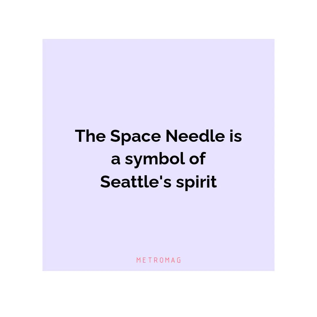 The Space Needle is a symbol of Seattle's spirit