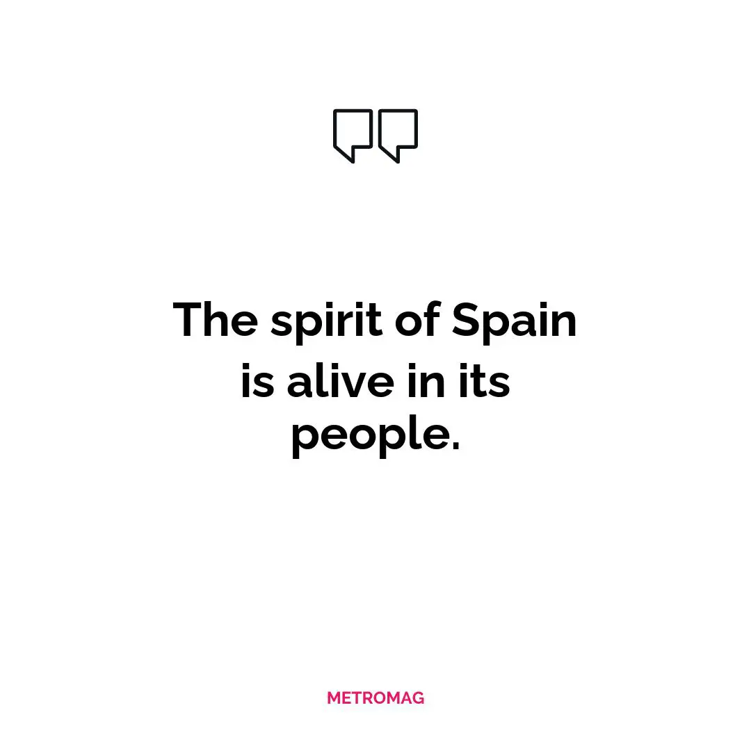 The spirit of Spain is alive in its people.