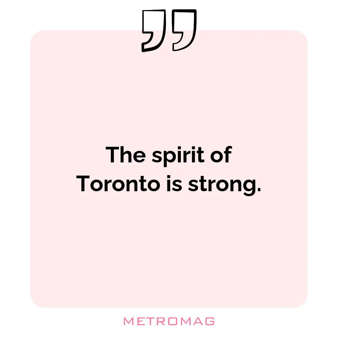 The spirit of Toronto is strong.