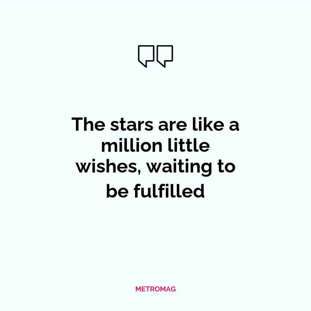 The stars are like a million little wishes, waiting to be fulfilled