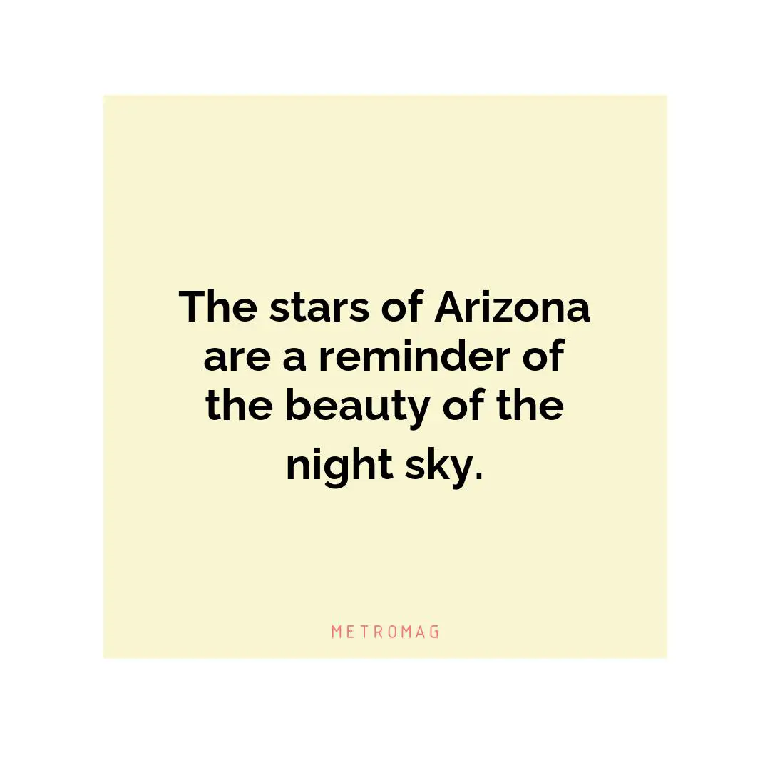 The stars of Arizona are a reminder of the beauty of the night sky.