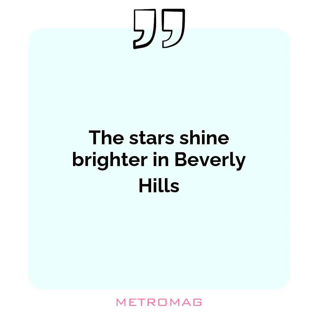 The stars shine brighter in Beverly Hills
