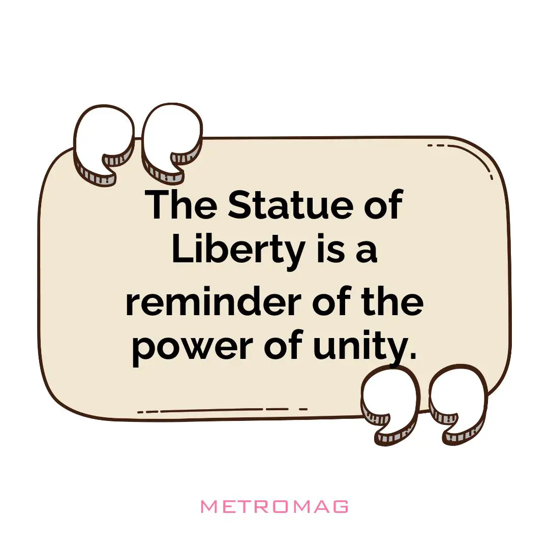 The Statue of Liberty is a reminder of the power of unity.