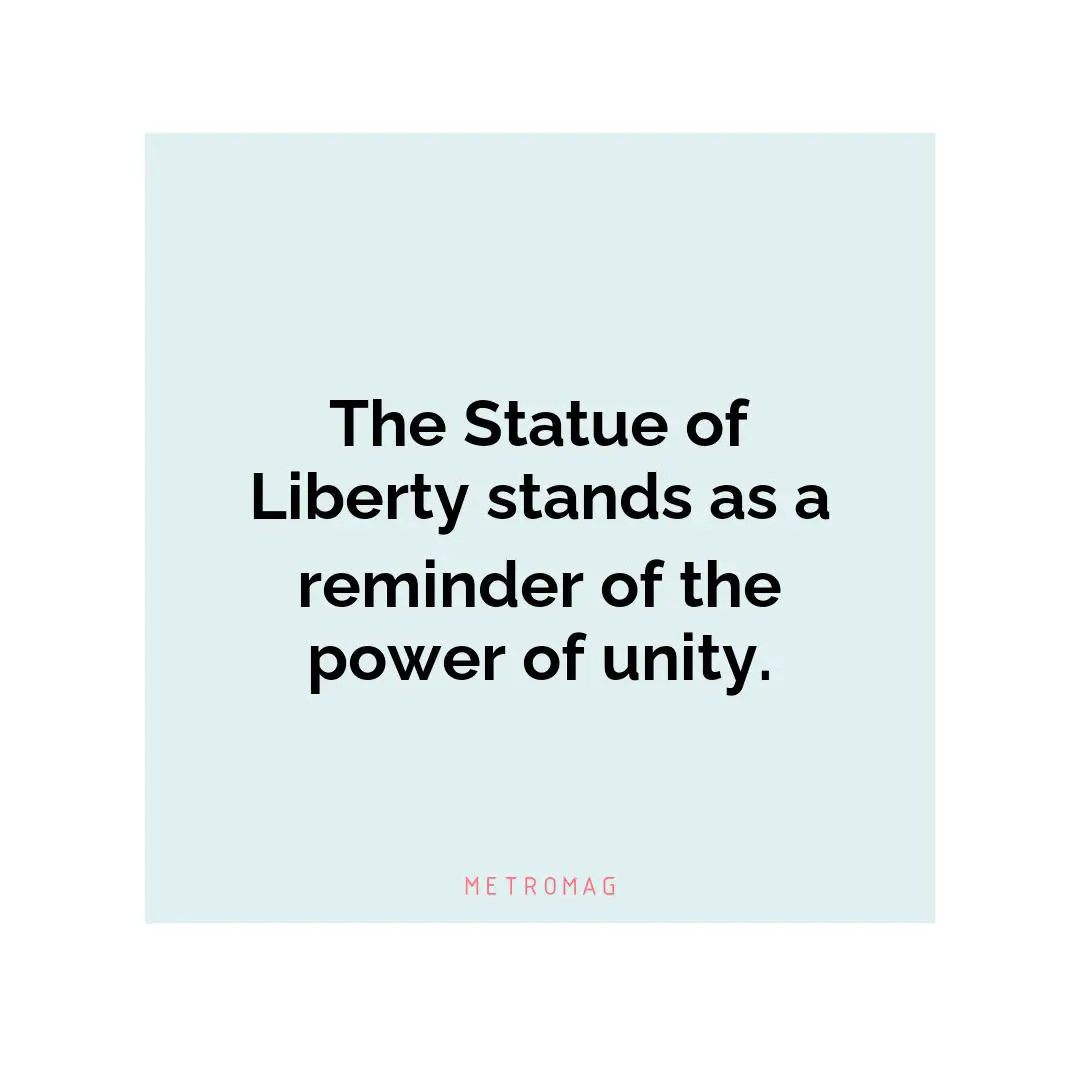 The Statue of Liberty stands as a reminder of the power of unity.