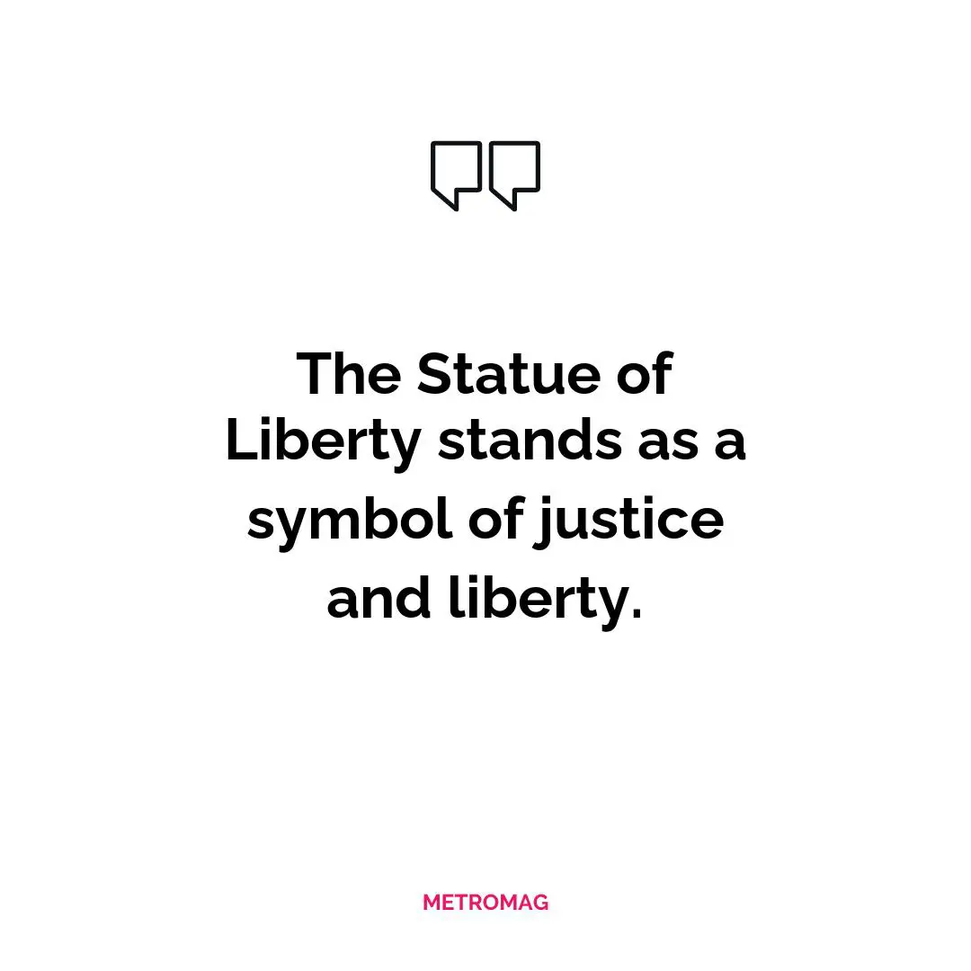 The Statue of Liberty stands as a symbol of justice and liberty.