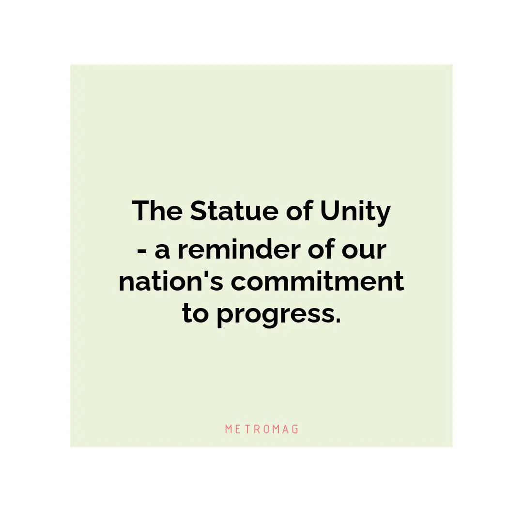 The Statue of Unity - a reminder of our nation's commitment to progress.