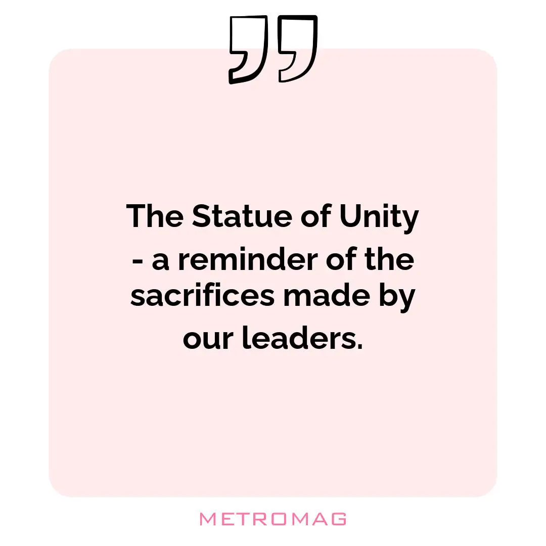 The Statue of Unity - a reminder of the sacrifices made by our leaders.