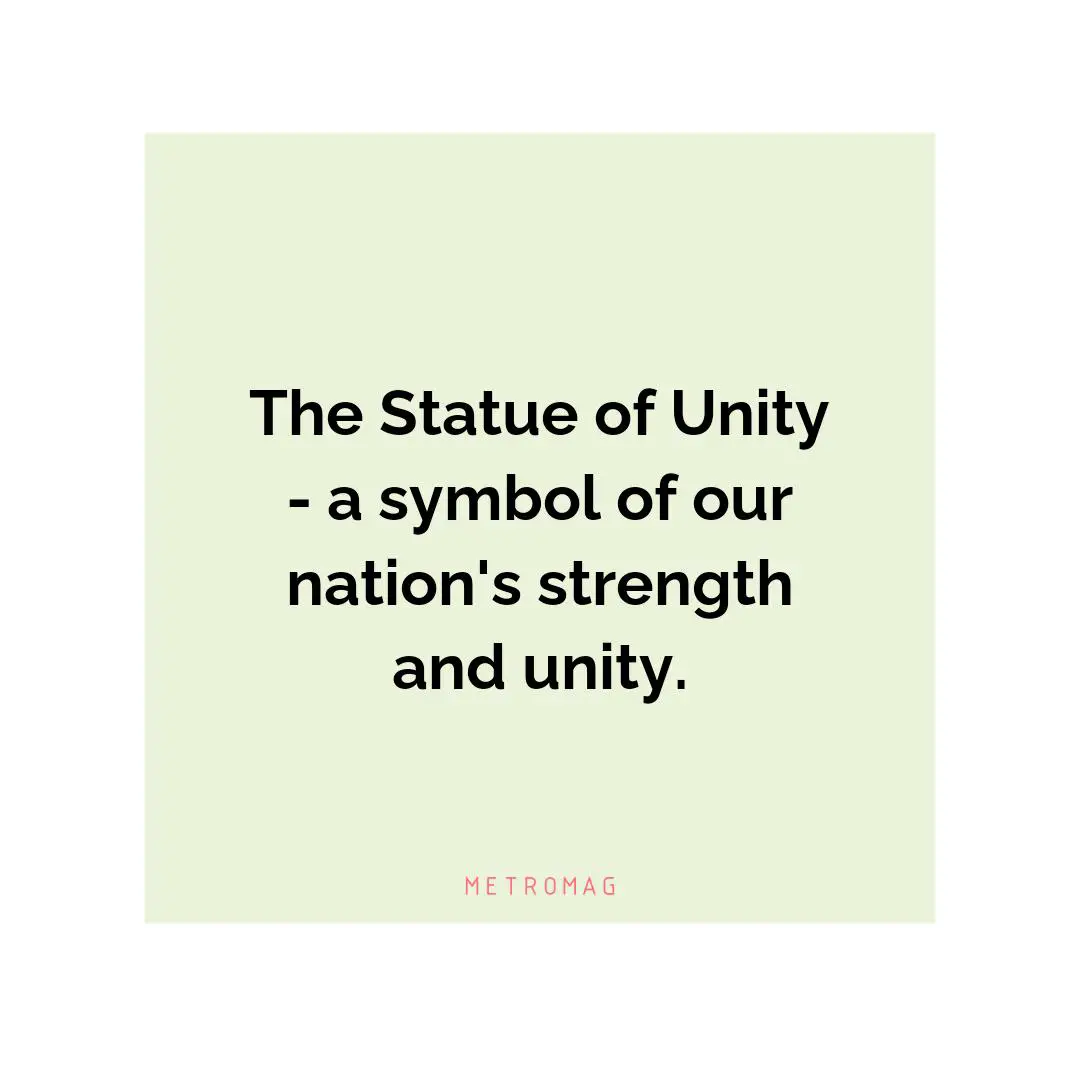 The Statue of Unity - a symbol of our nation's strength and unity.