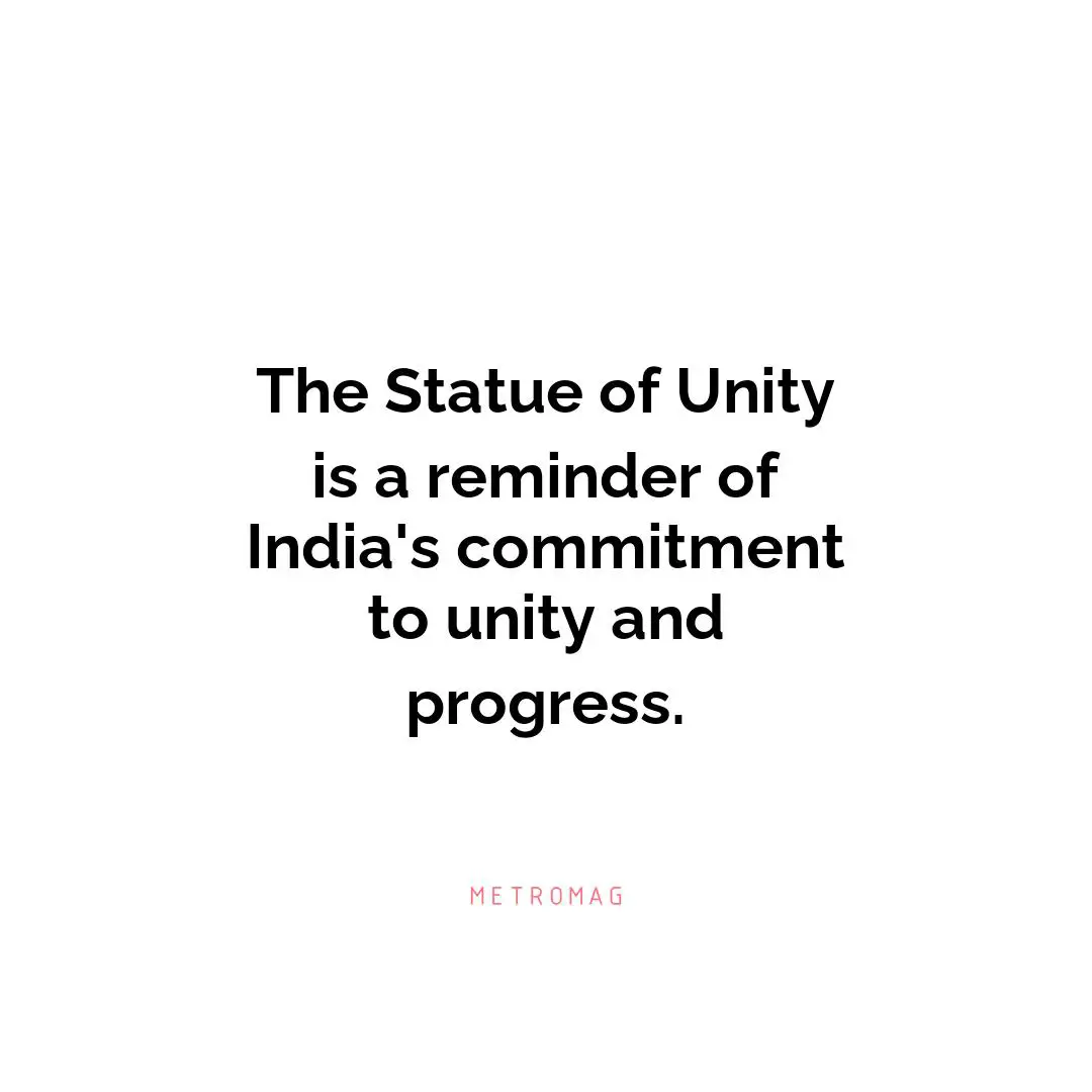 The Statue of Unity is a reminder of India's commitment to unity and progress.