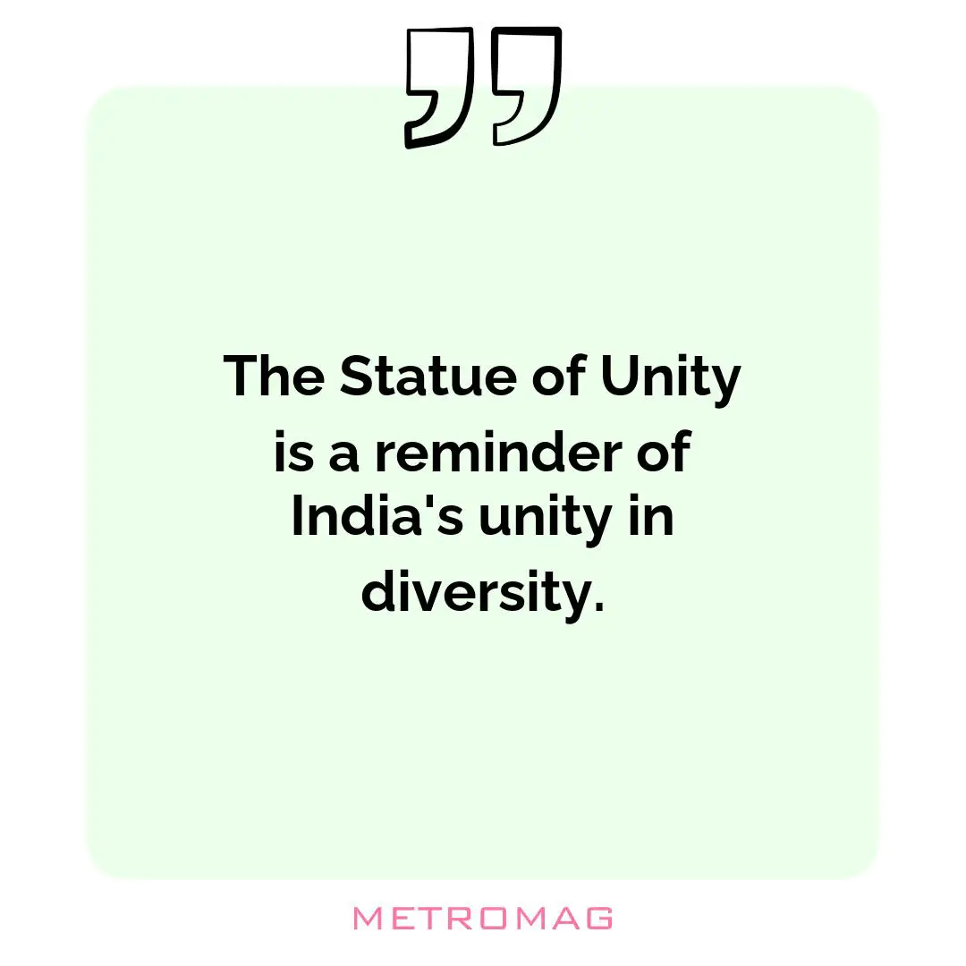 The Statue of Unity is a reminder of India's unity in diversity.