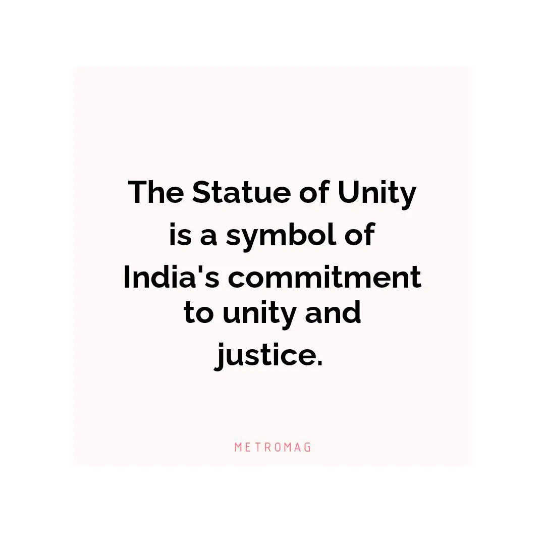 The Statue of Unity is a symbol of India's commitment to unity and justice.
