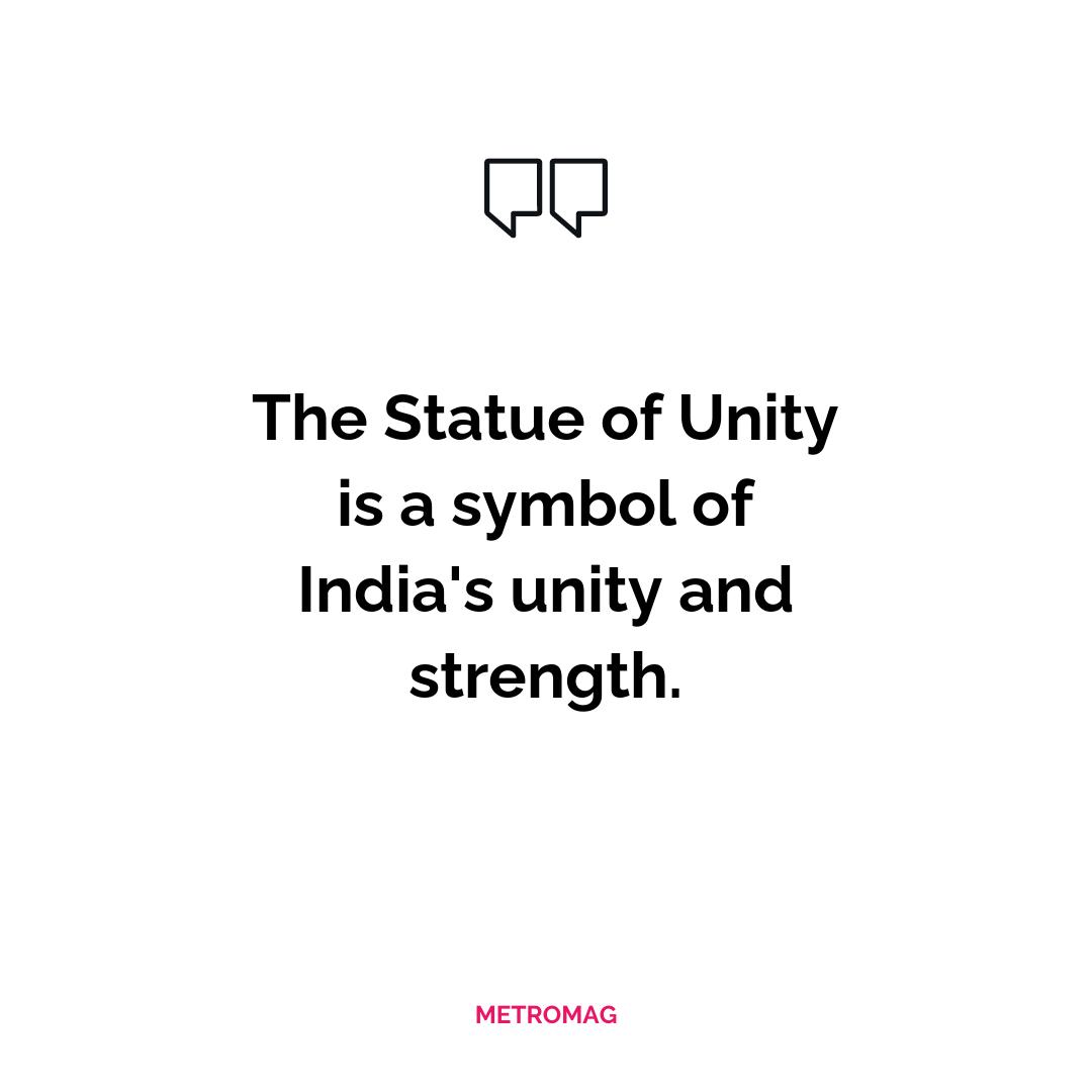 The Statue of Unity is a symbol of India's unity and strength.