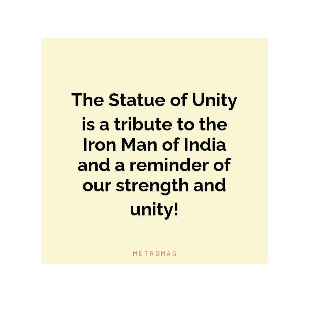 The Statue of Unity is a tribute to the Iron Man of India and a reminder of our strength and unity!