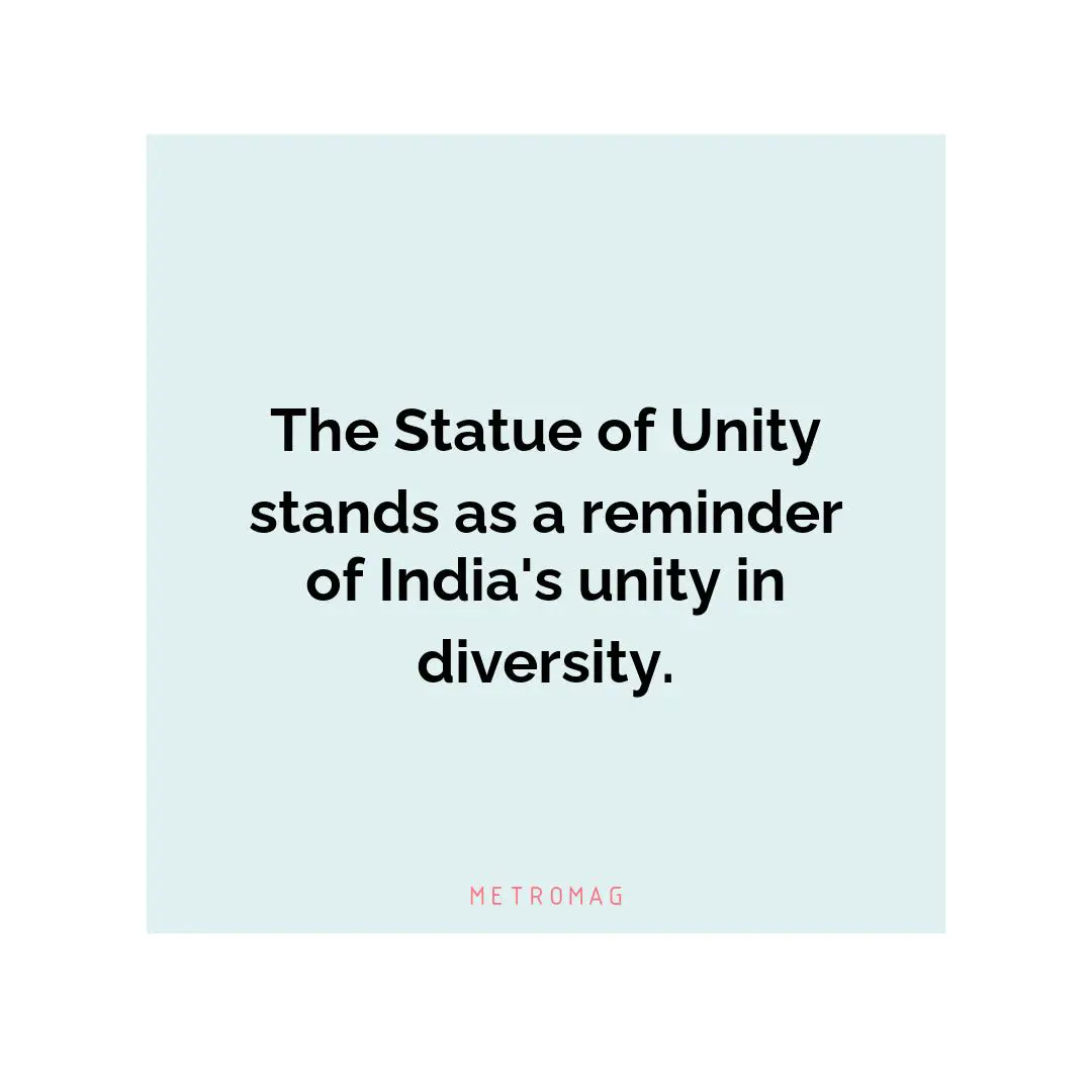 The Statue of Unity stands as a reminder of India's unity in diversity.