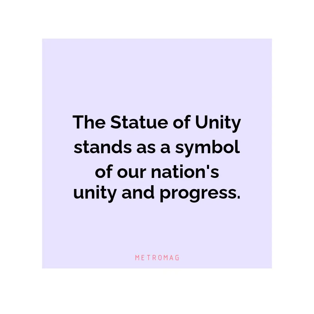 The Statue of Unity stands as a symbol of our nation's unity and progress.