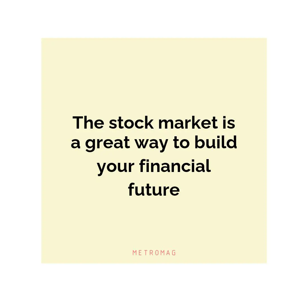 The stock market is a great way to build your financial future