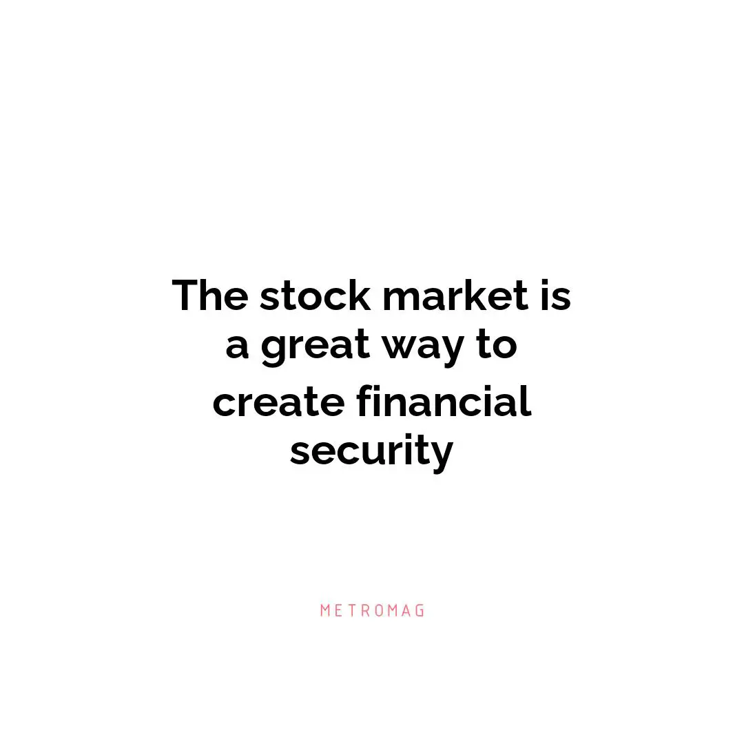 The stock market is a great way to create financial security