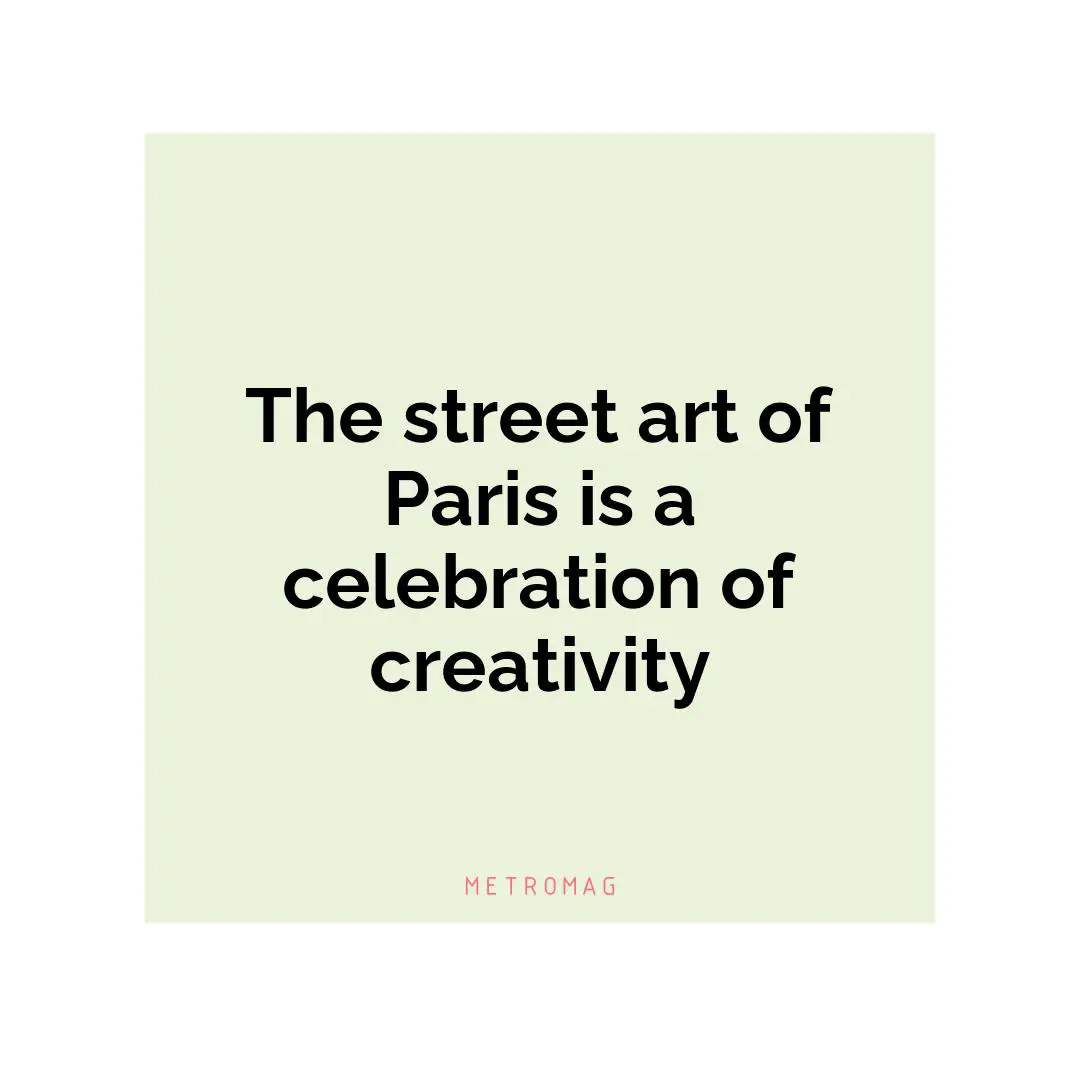 The street art of Paris is a celebration of creativity