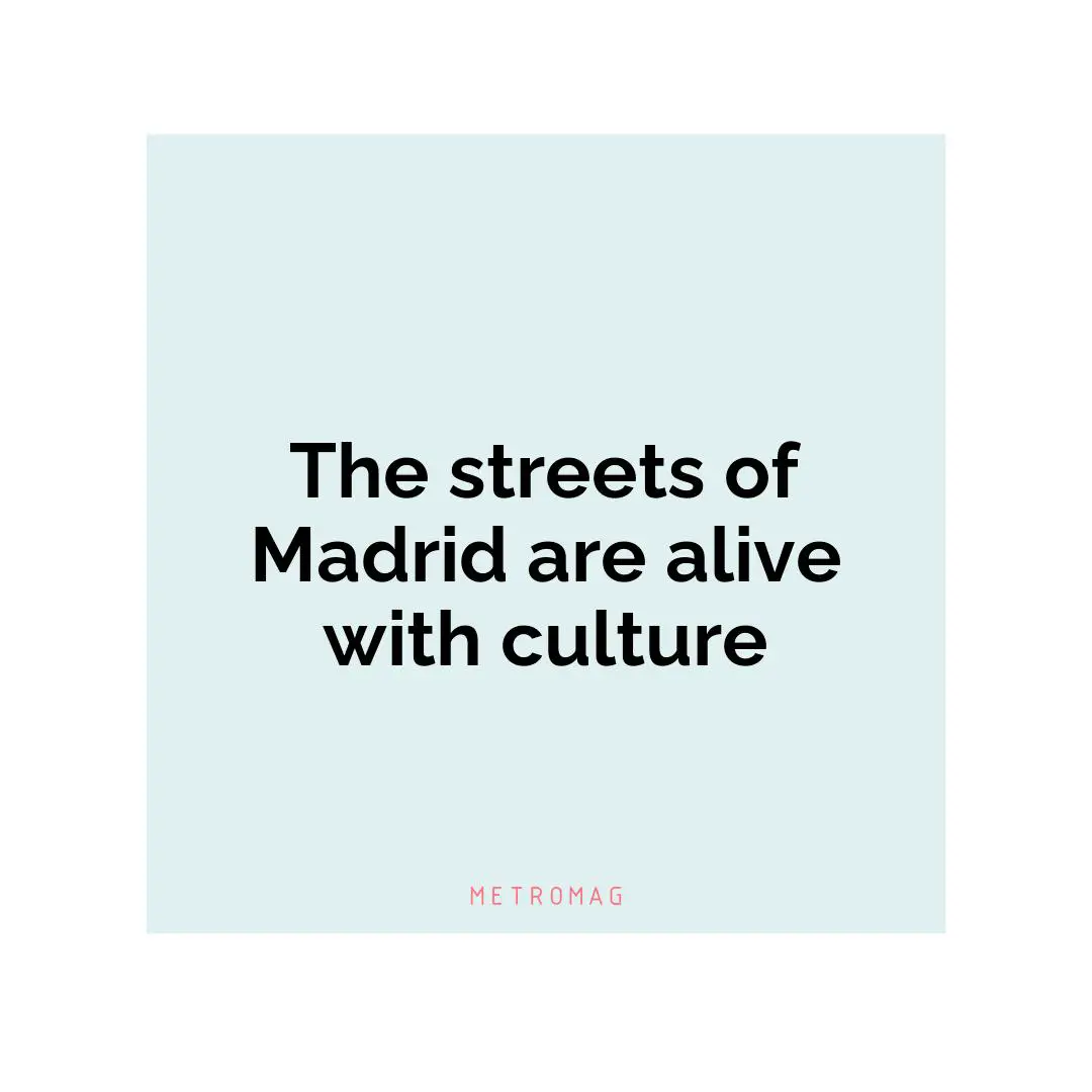 The streets of Madrid are alive with culture