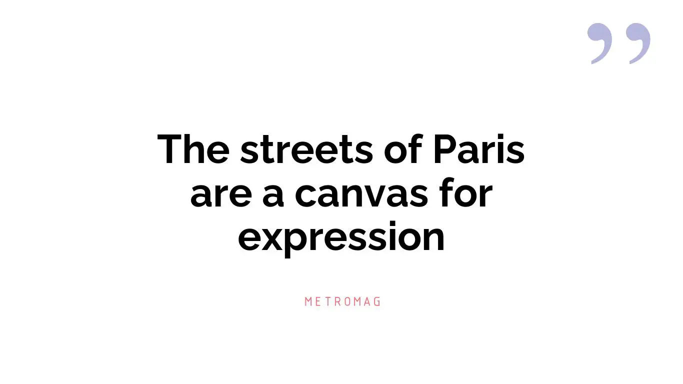 The streets of Paris are a canvas for expression
