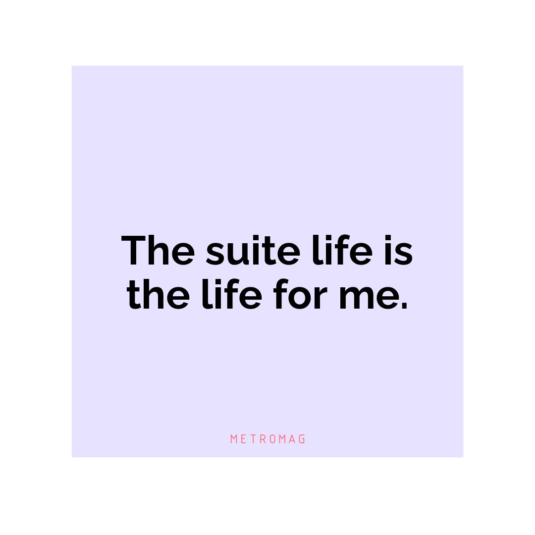 The suite life is the life for me.
