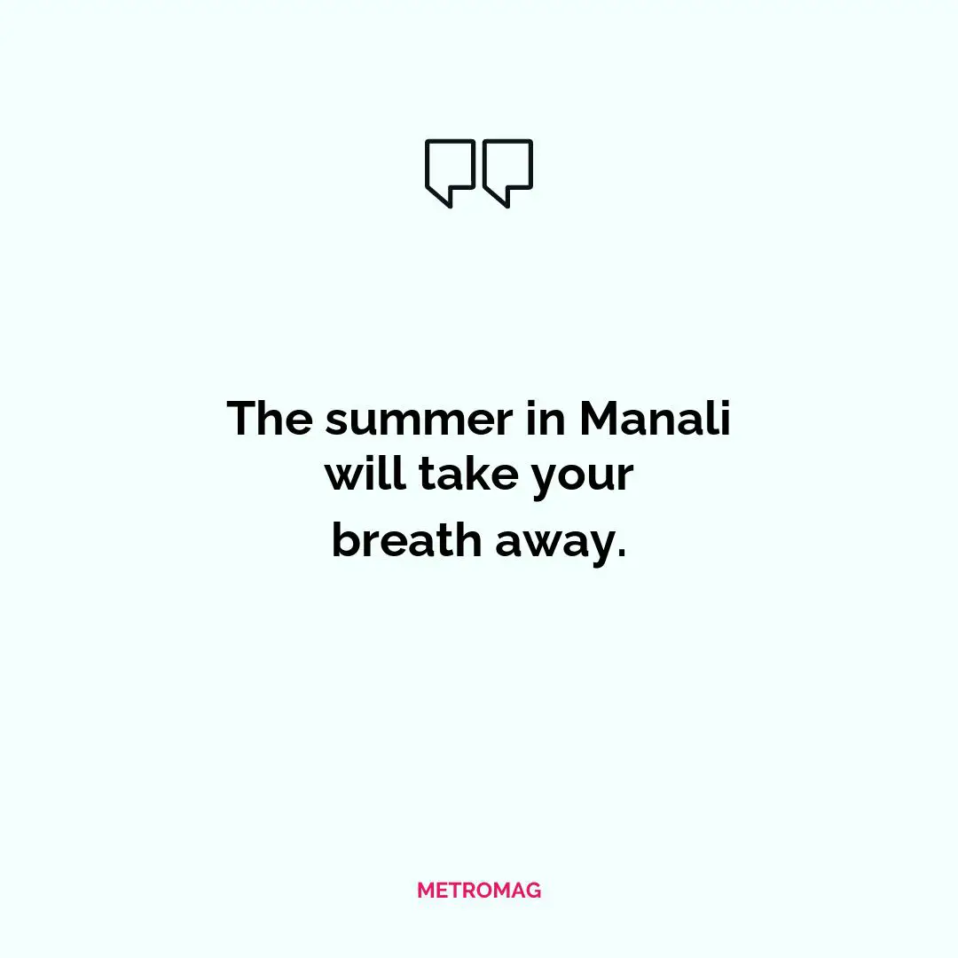 The summer in Manali will take your breath away.