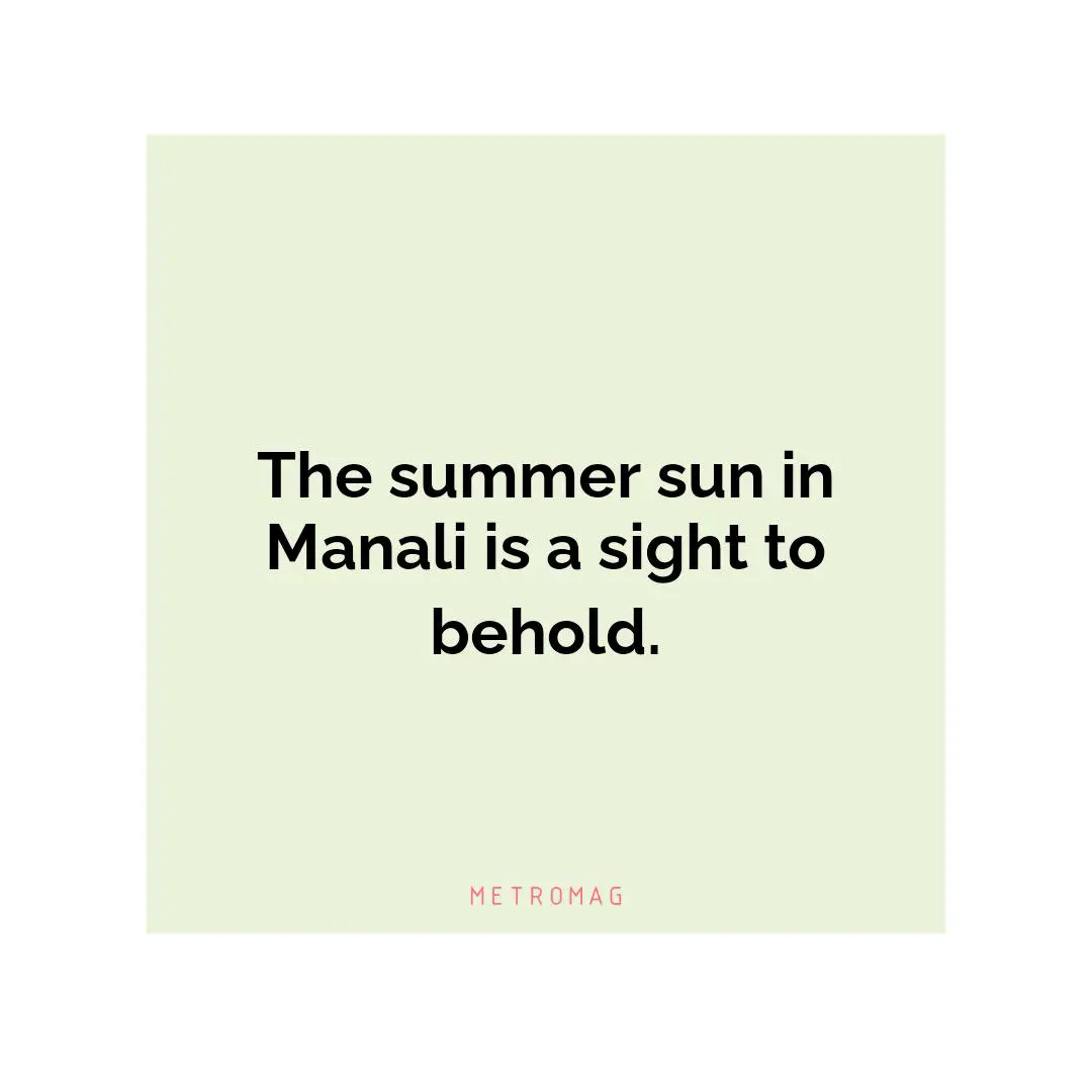 The summer sun in Manali is a sight to behold.