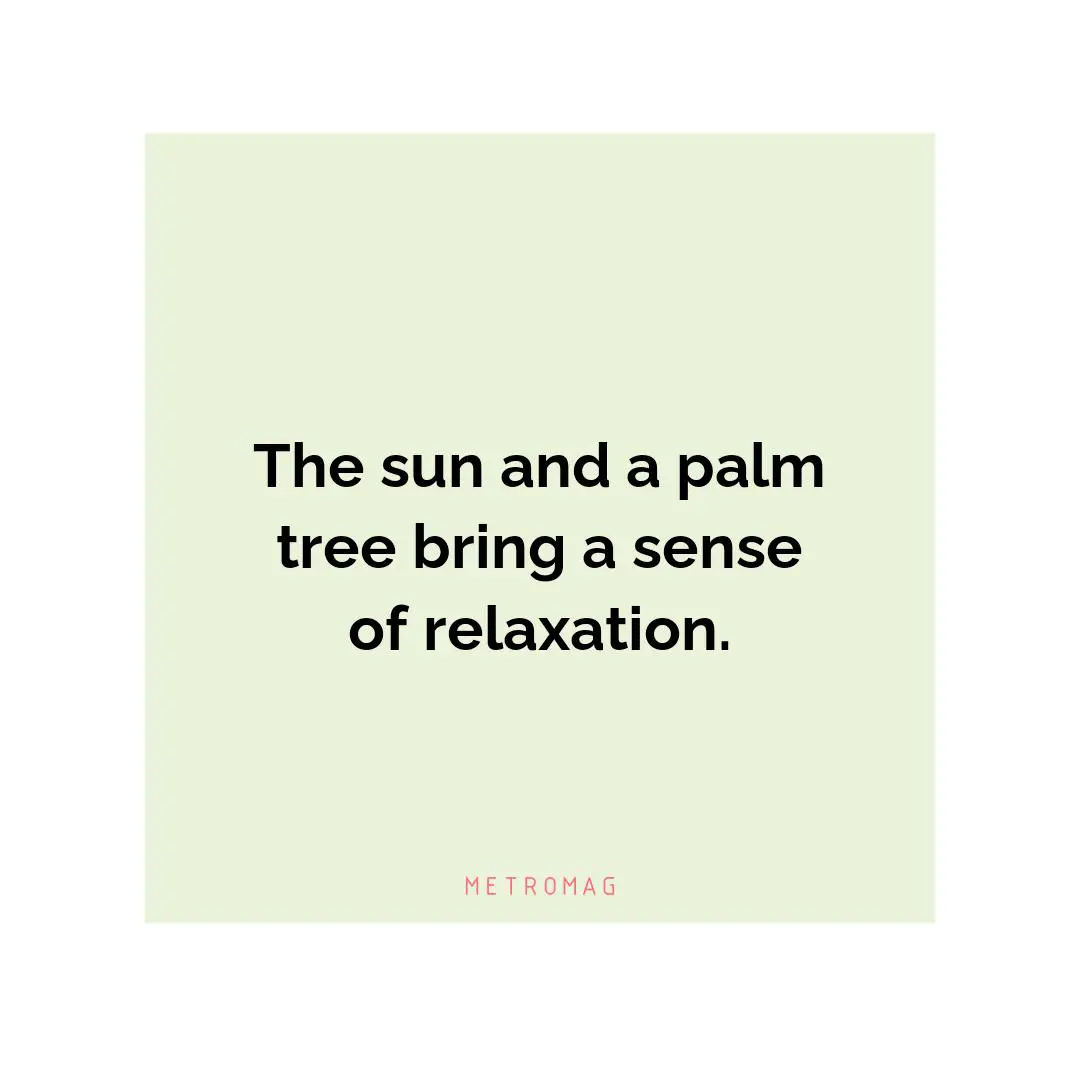 The sun and a palm tree bring a sense of relaxation.