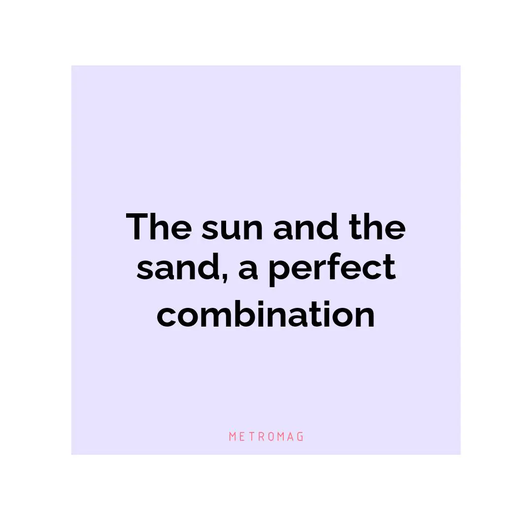The sun and the sand, a perfect combination
