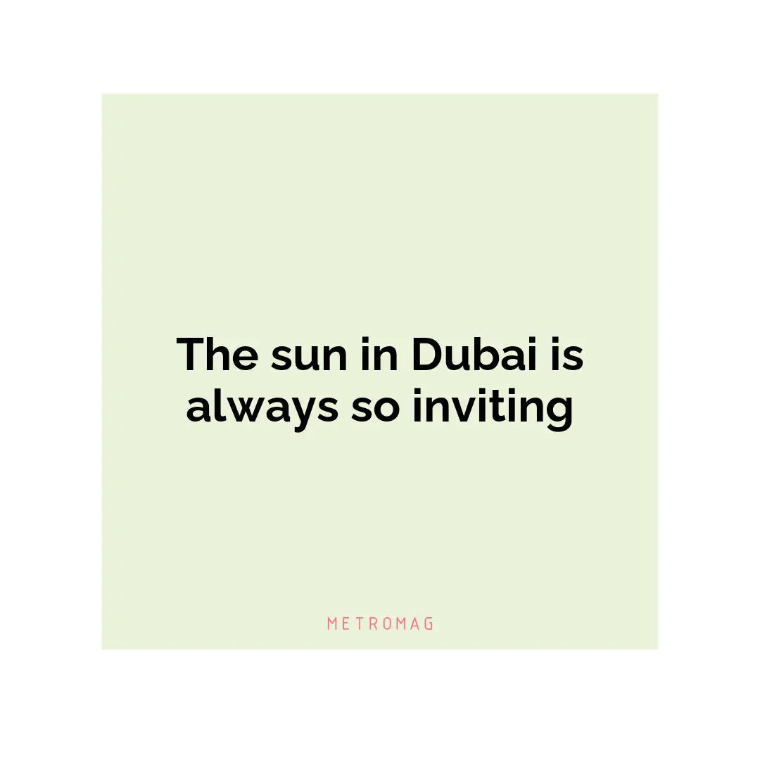 The sun in Dubai is always so inviting