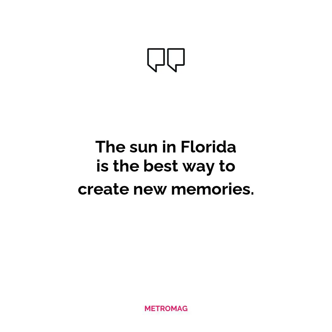 The sun in Florida is the best way to create new memories.