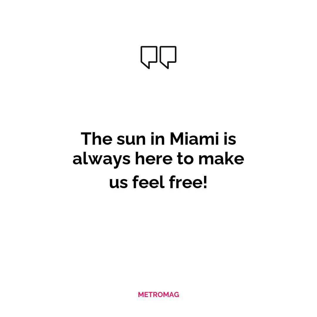 The sun in Miami is always here to make us feel free!