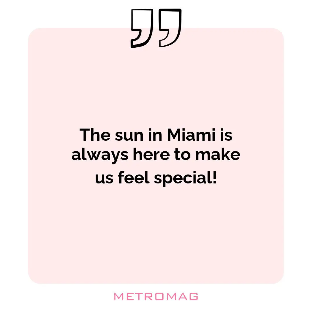 The sun in Miami is always here to make us feel special!