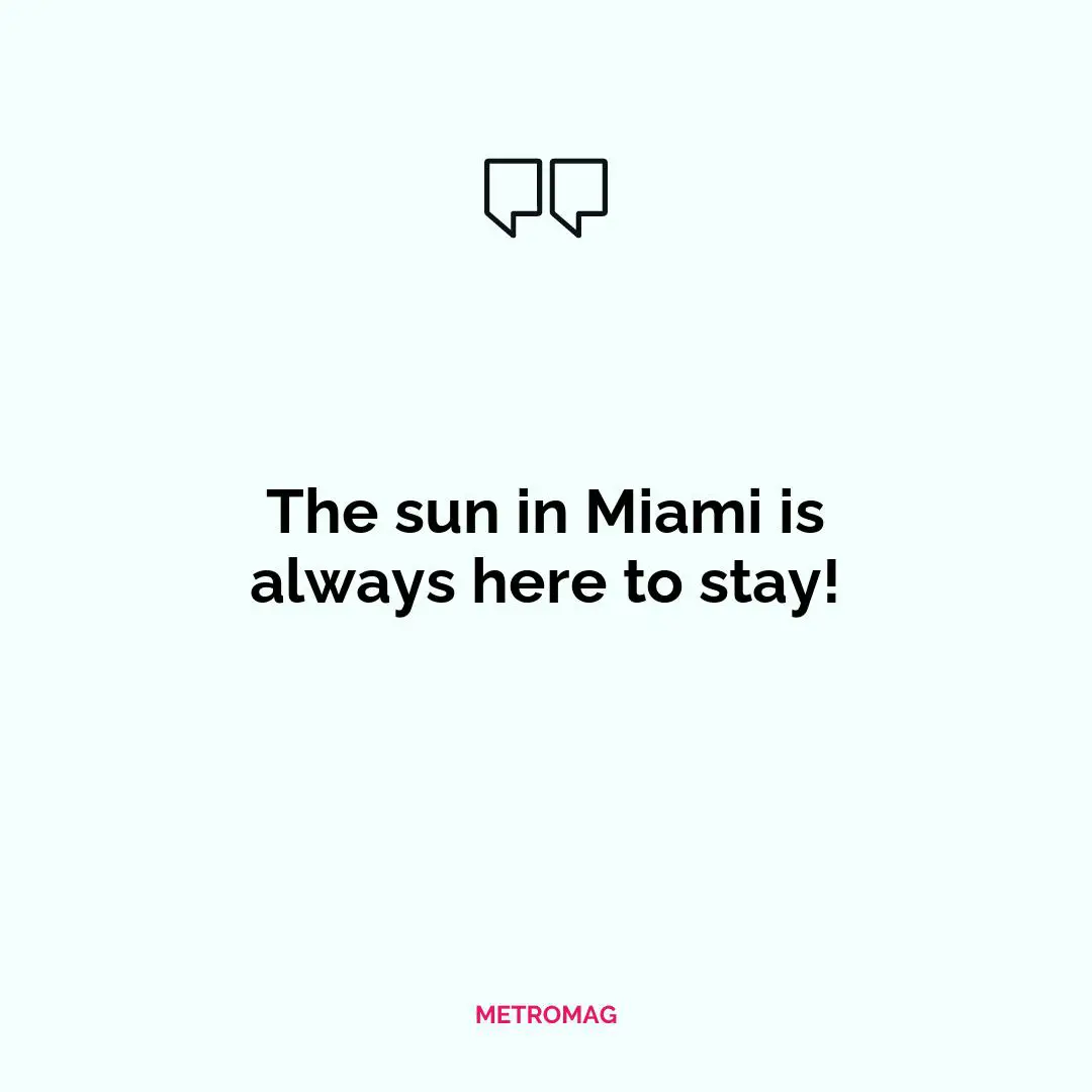 The sun in Miami is always here to stay!